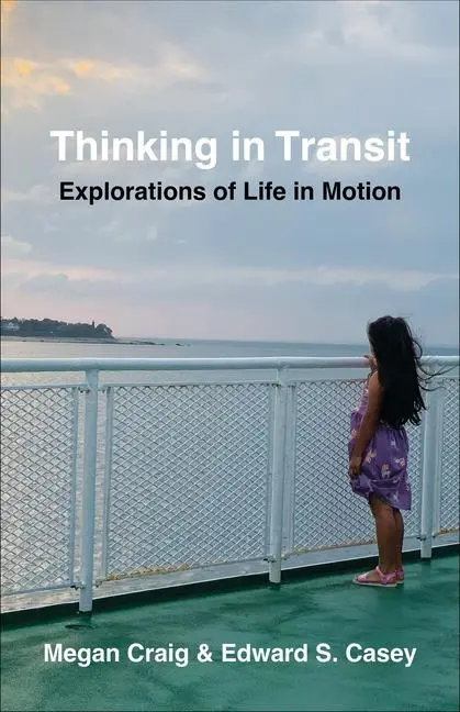 Cover: 9780231221351 | Thinking in Transit | Explorations of Life in Motion | Casey (u. a.)