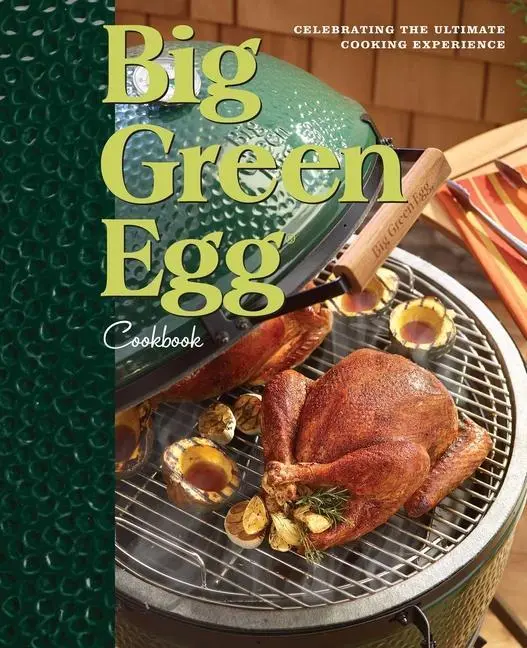 Cover: 9780740791451 | Big Green Egg Cookbook | Celebrating the Ultimate Cooking Experience