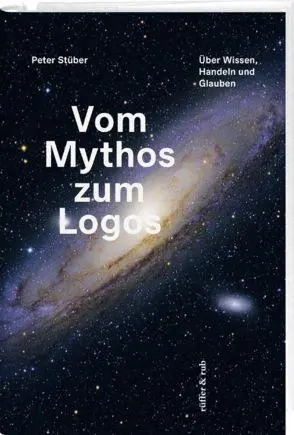 Cover: 9783907351451 | Vom Mythos zum Logos | Über Wissen, Handeln und Glauben | Peter Stüber