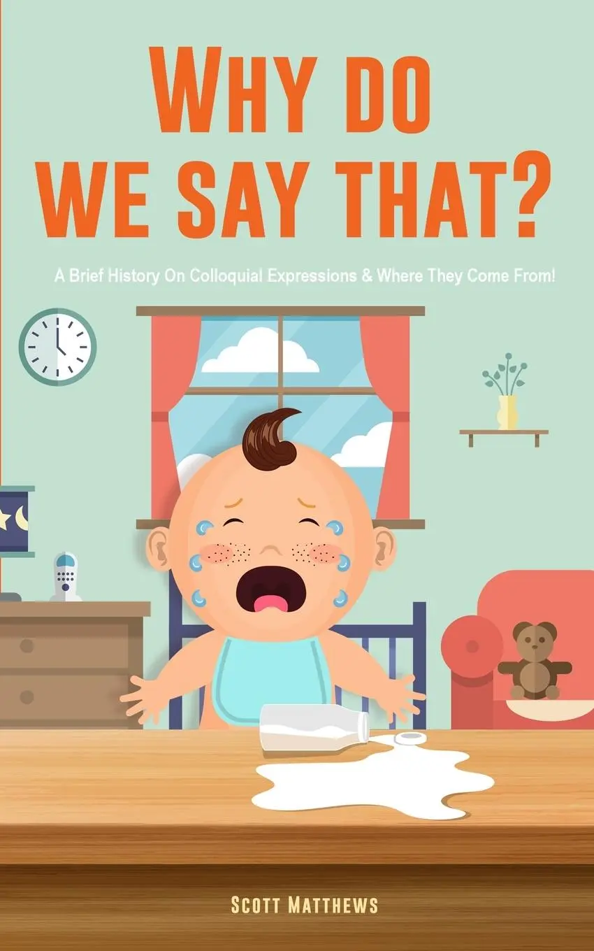 Cover: 9781922531551 | Why Do We Say That? 101 Idioms, Phrases, Sayings &amp; Facts! A Brief...