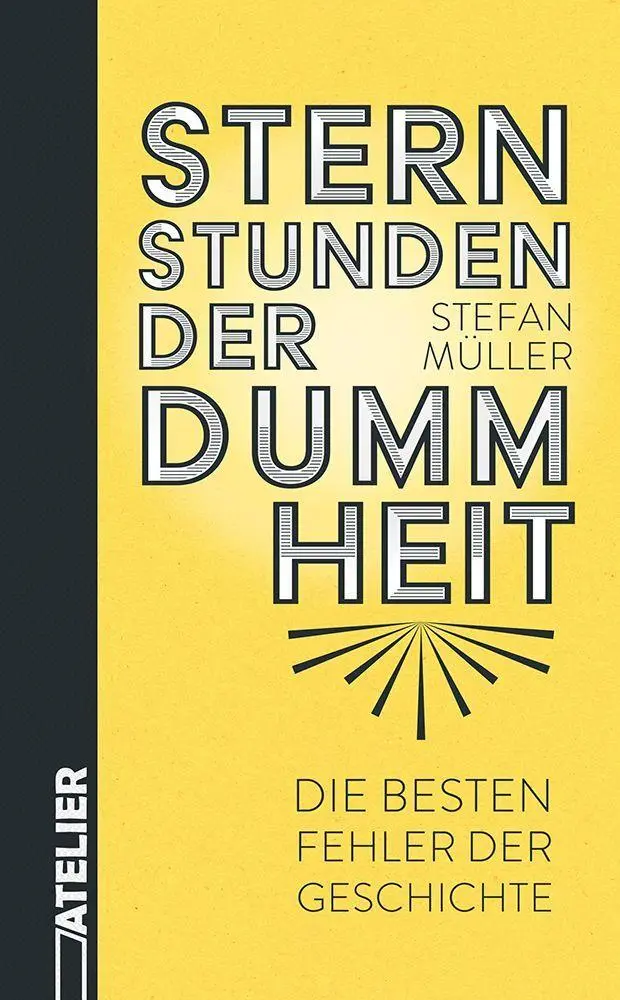 Cover: 9783990651551 | Sternstunden der Dummheit | Die besten Fehler der Geschichte | Müller