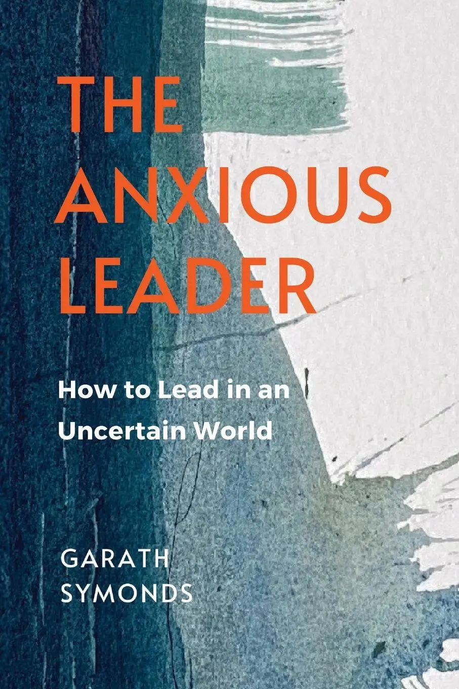 Cover: 9781399981651 | The Anxious Leader | How to Lead in an Uncertain World | Symonds