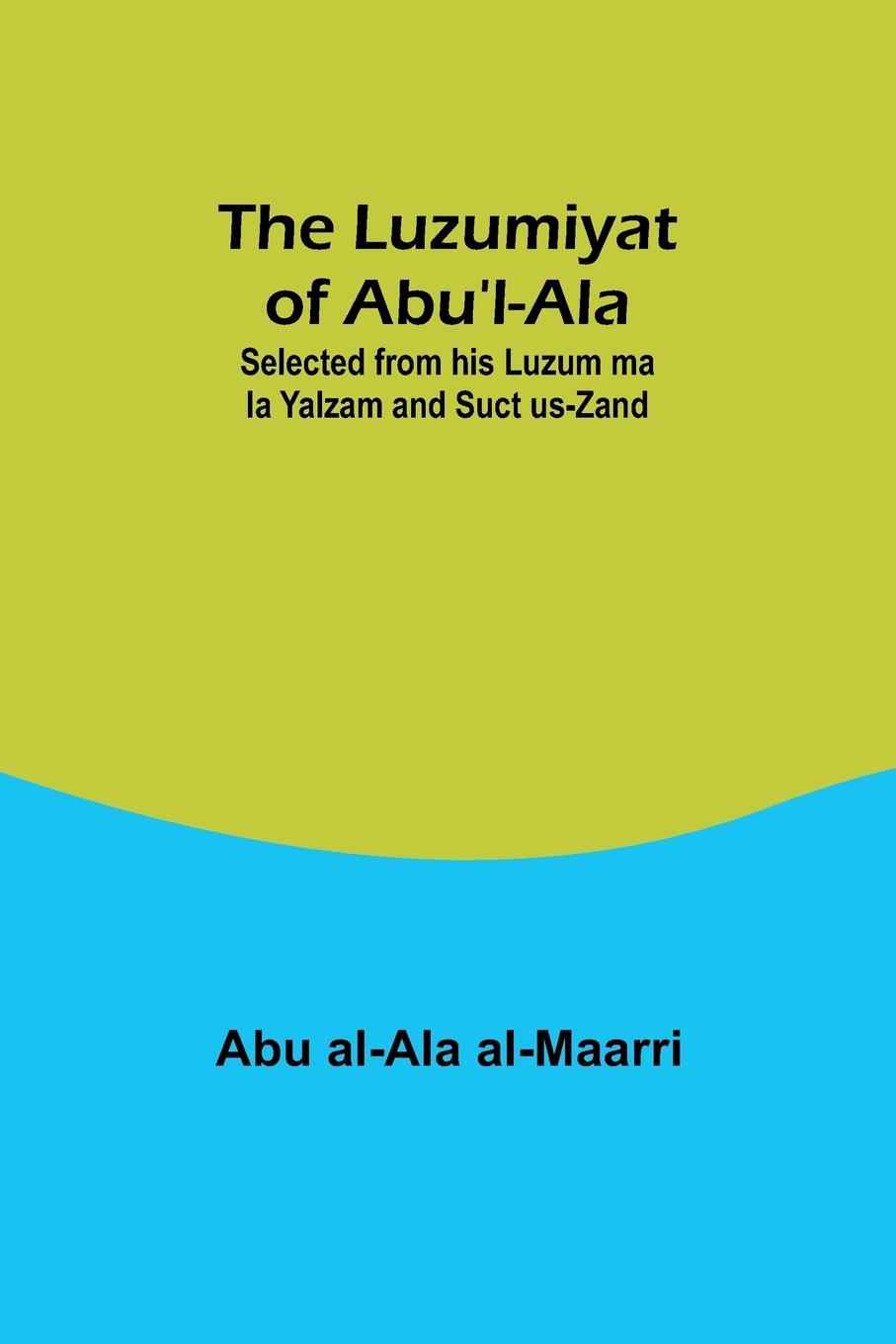 Cover: 9789357392051 | The Luzumiyat of Abu'l-Ala ;Selected from his Luzum ma la Yalzam...