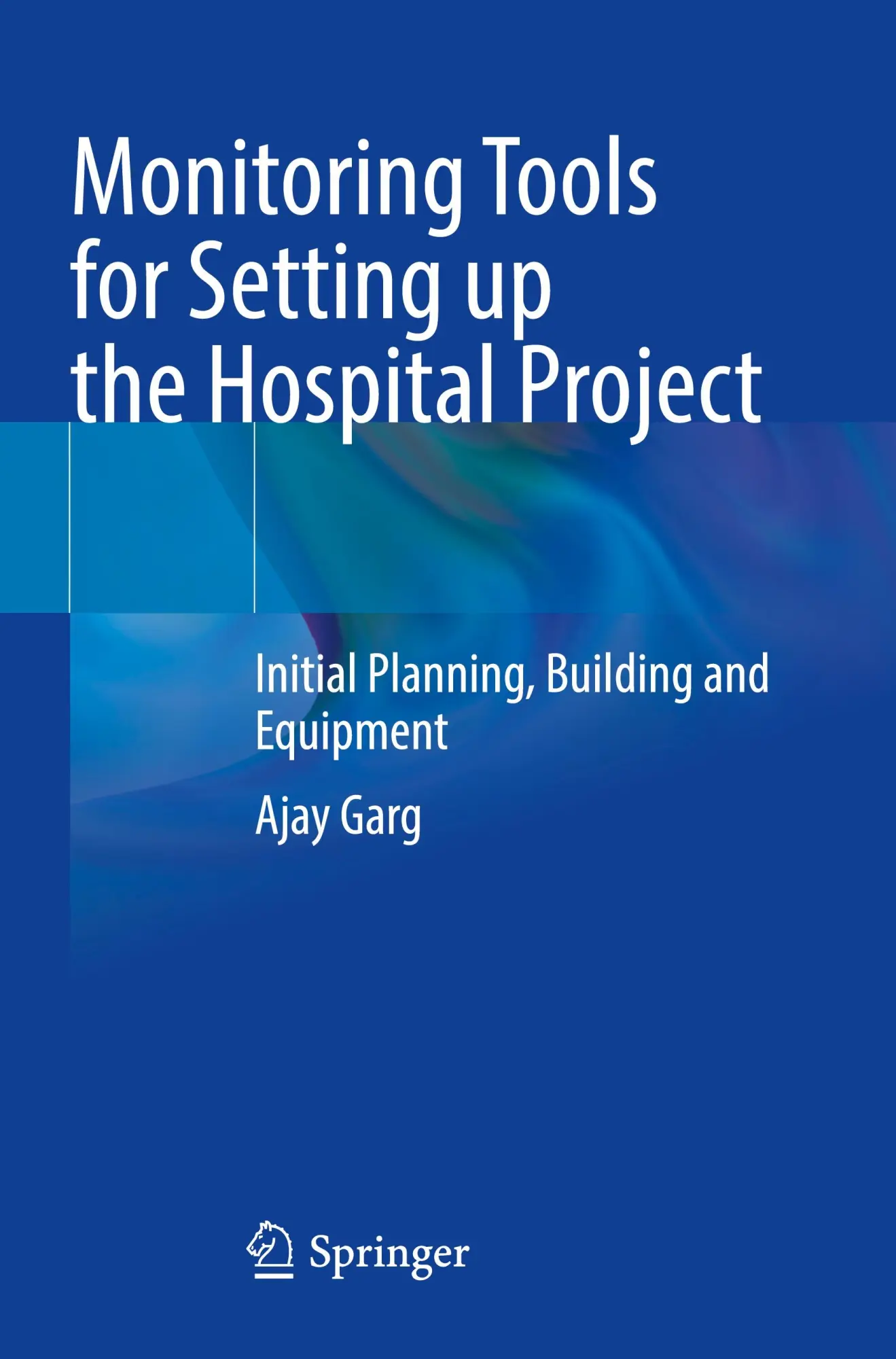 Cover: 9789819962051 | Monitoring Tools for Setting up the Hospital Project | Ajay Garg
