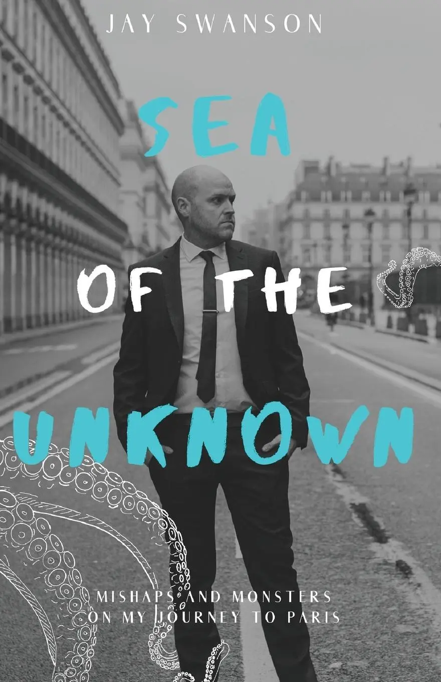 Cover: 9780996902151 | Sea of the Unknown | Monsters and Mishaps on my Journey to Paris