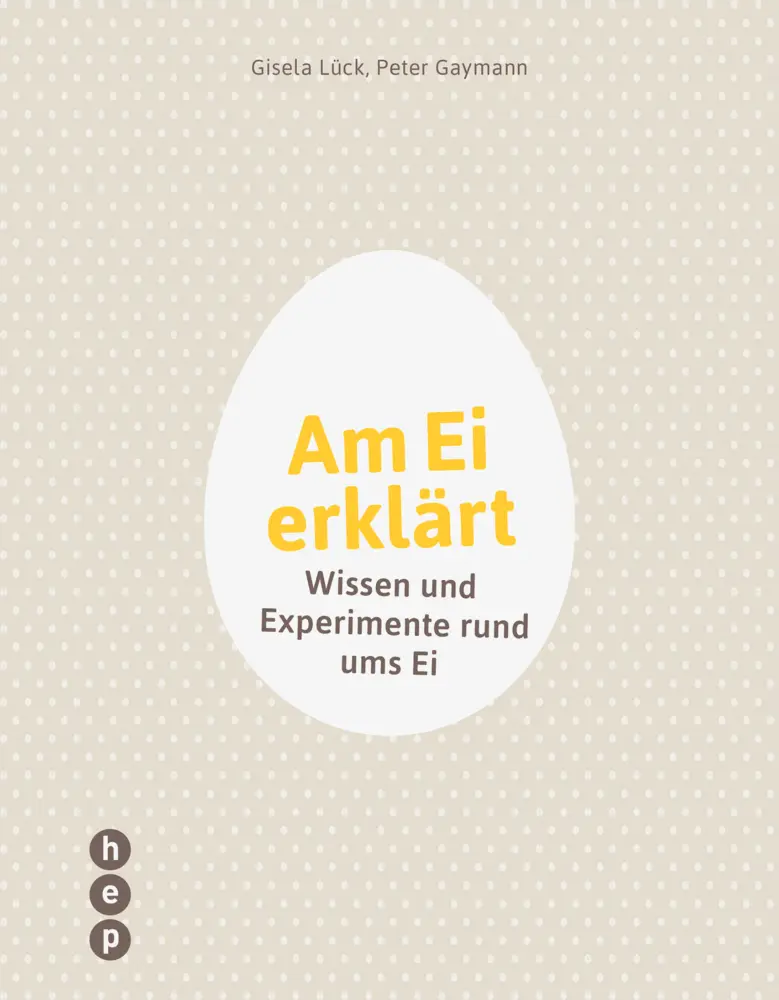 Cover: 9783035512151 | Am Ei erklärt | Wissen und Experimente rund ums Ei | Lück (u. a.)
