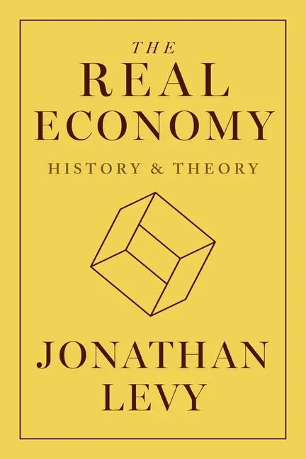 Cover: 9780691252551 | The Real Economy | History and Theory | Jonathan Levy | Buch | 2025