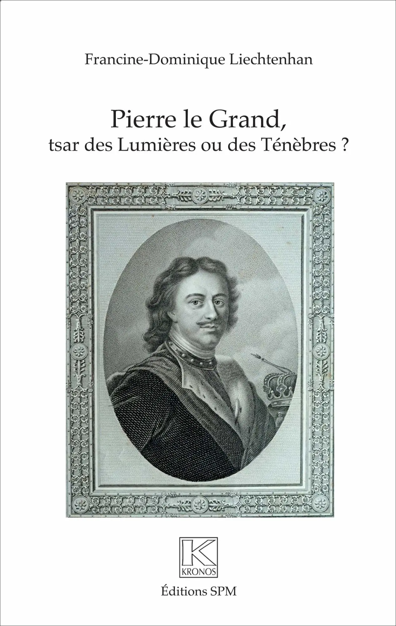 Cover: 9782917232651 | Pierre Le Grand | Tsar des Lumières ou des Ténèbres | Liechtenhan