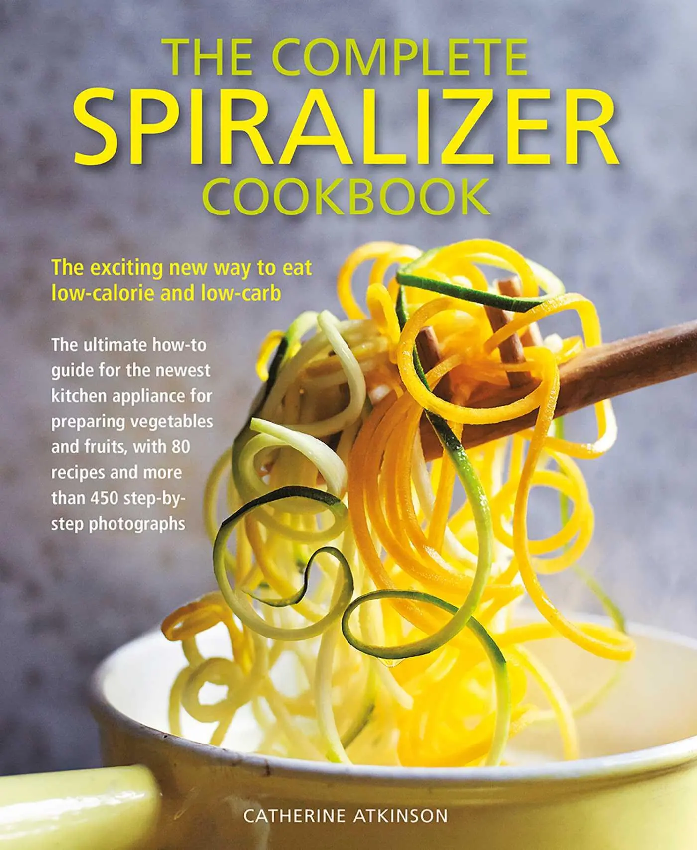 Cover: 9781782142751 | Complete Spiralizer Cookbook | Catherine Atkinson | Taschenbuch | 2019