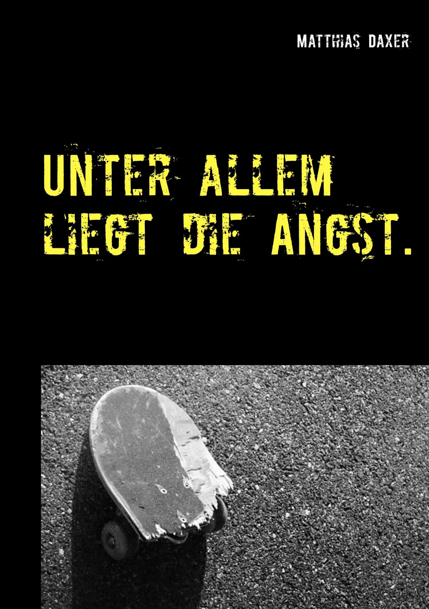 Cover: 9783739232751 | Unter allem liegt die Angst. | Matthias Daxer | Taschenbuch | 176 S.
