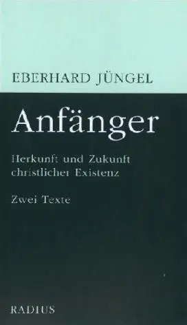Cover: 9783871732751 | Anfänger | Herkunft und Zukunft christlicher Existenz | Jüngel | Buch