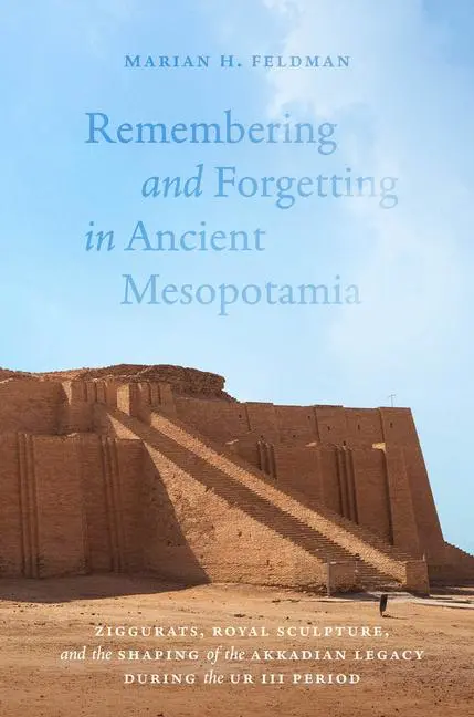 Cover: 9780226842851 | Remembering and Forgetting in Ancient Mesopotamia | Marian H. Feldman