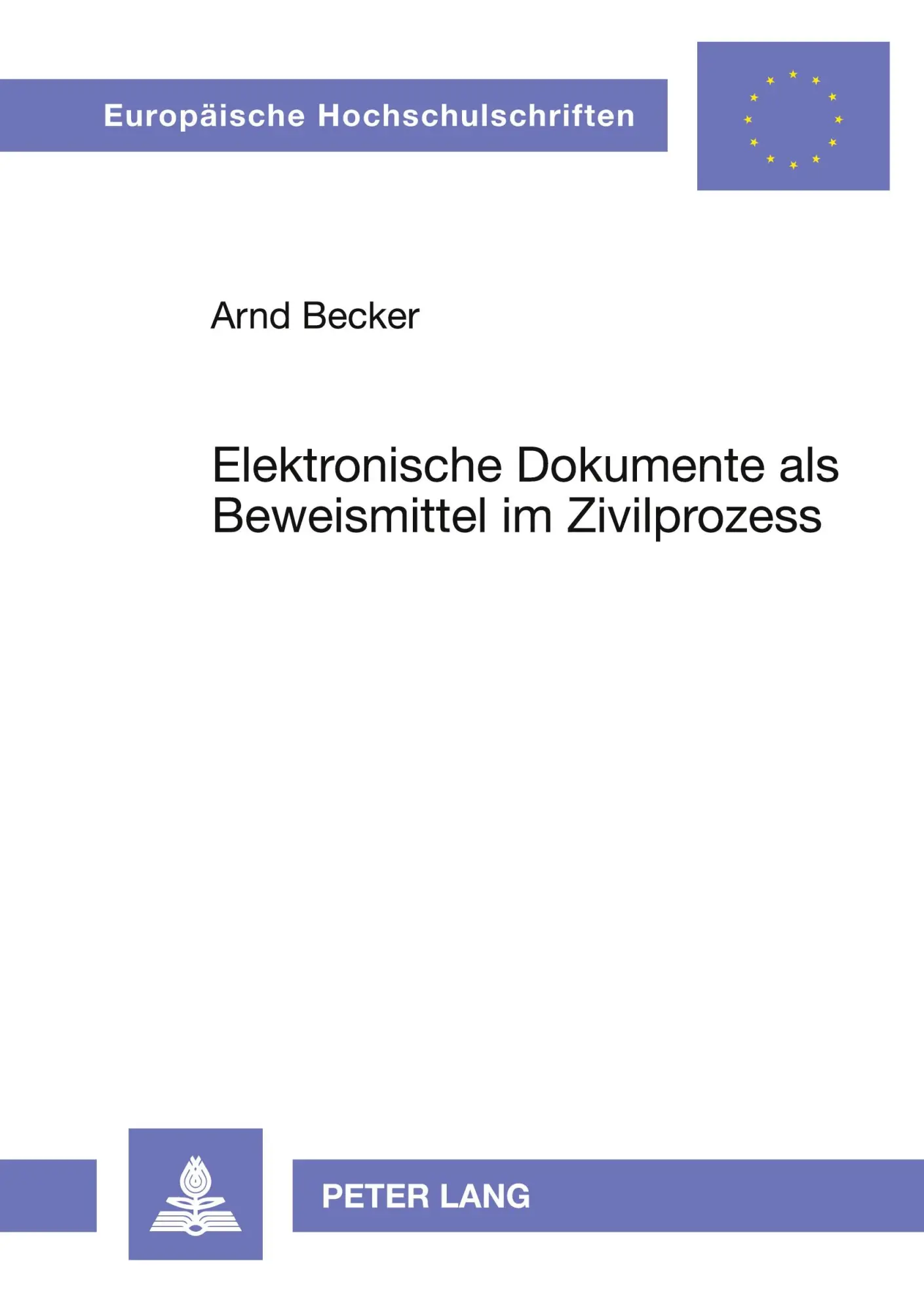 Elektronische Dokumente als Beweismittel im Zivilprozess (Europäische Hochschulschriften / European University Studies / Publications Universitaires Européennes)