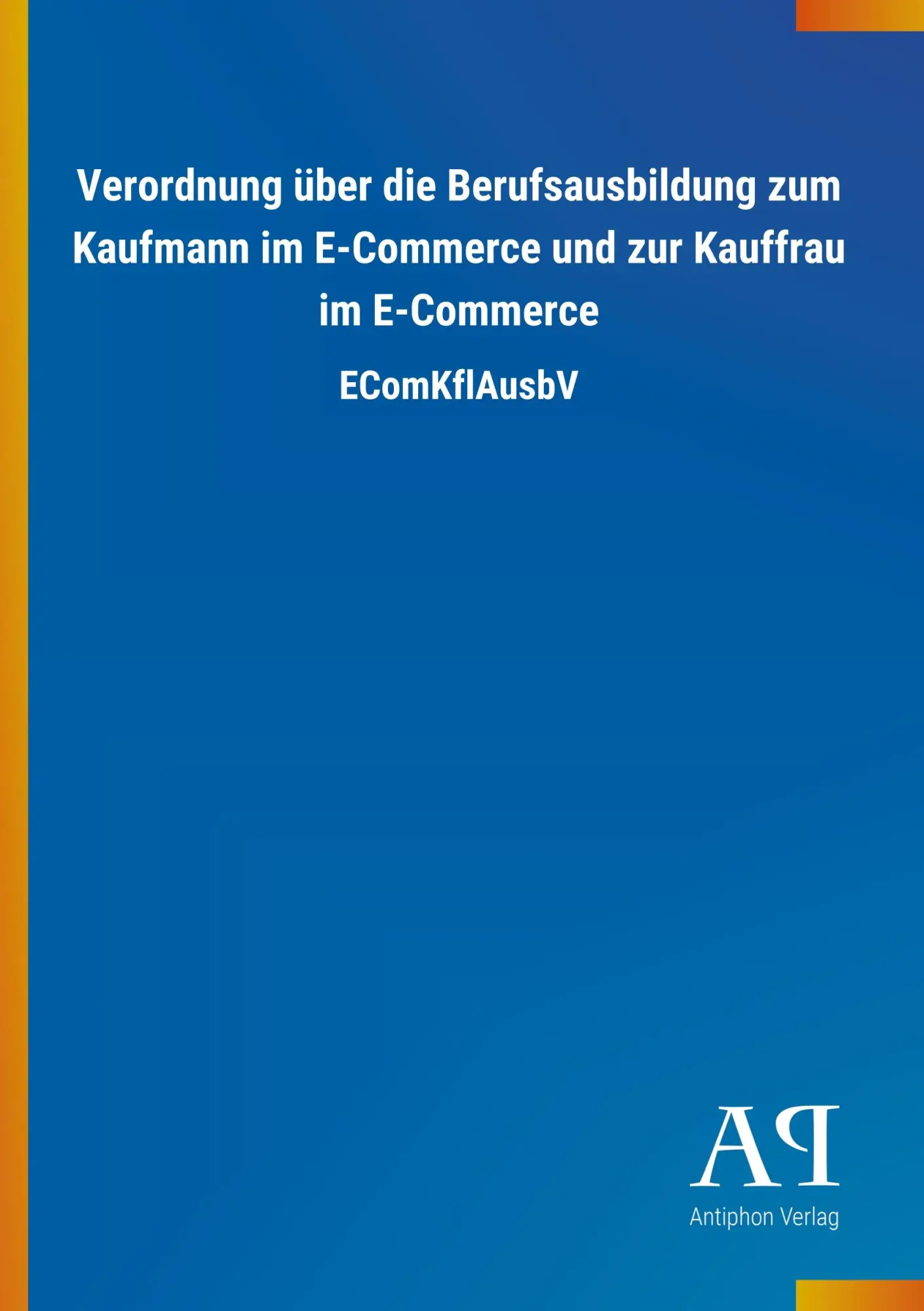 Cover: 9783731442851 | Verordnung über die Berufsausbildung zum Kaufmann im E-Commerce und...