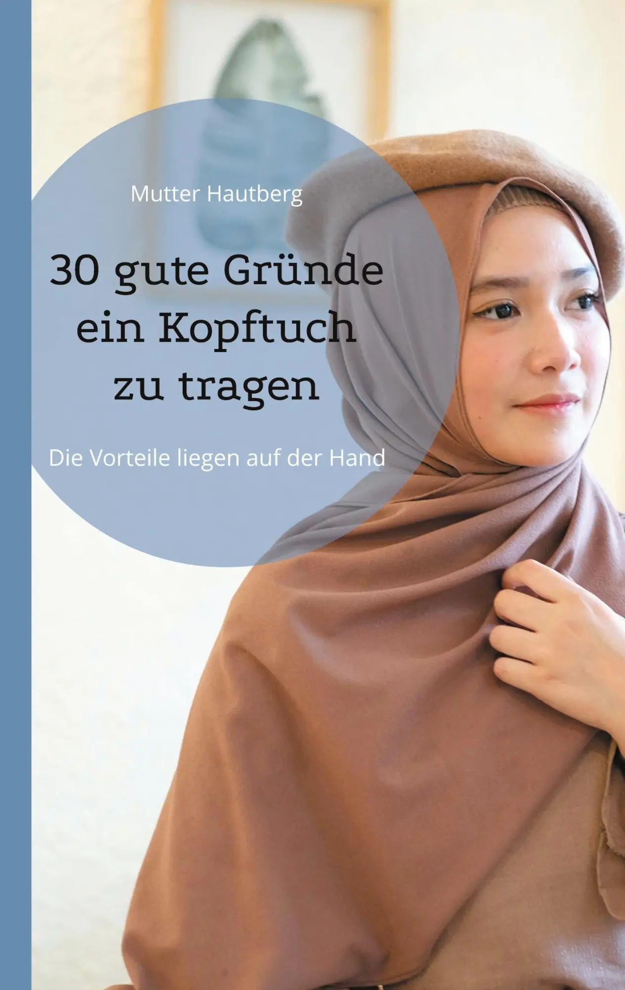 Cover: 9783769302851 | 30 gute Gründe ein Kopftuch zu tragen | Mutter Hautberg | Taschenbuch