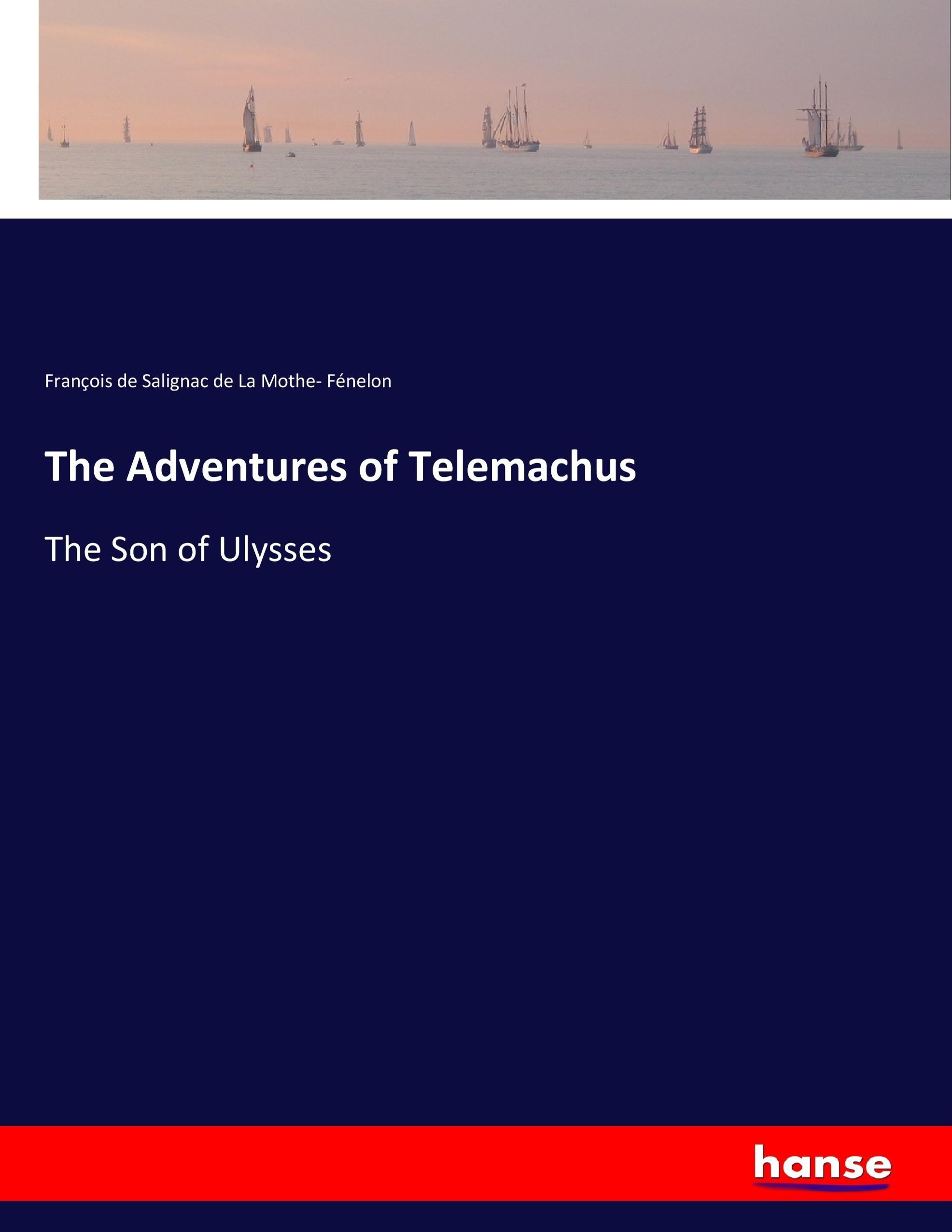 The Adventures of Telemachus | The Son of Ulysses | François de Salignac de La Mothe Fénelon | Taschenbuch | Paperback | 504 S. | Englisch | 2017 | hansebooks | EAN 9783337342951 - Fénelon, François de Salignac de La Mothe