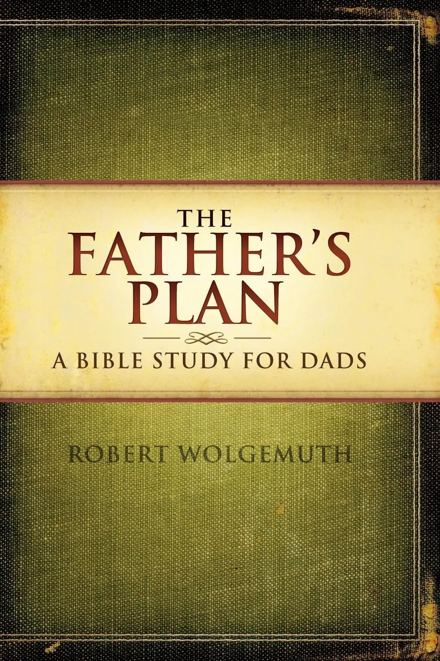 Cover: 9781418543051 | The Father's Plan | A Bible Study for Dads | Robert Wolgemuth | Buch
