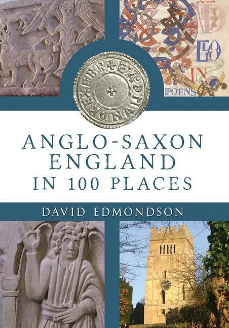 Cover: 9781445643151 | Anglo-Saxon England in 100 Places | David Edmondson | Taschenbuch