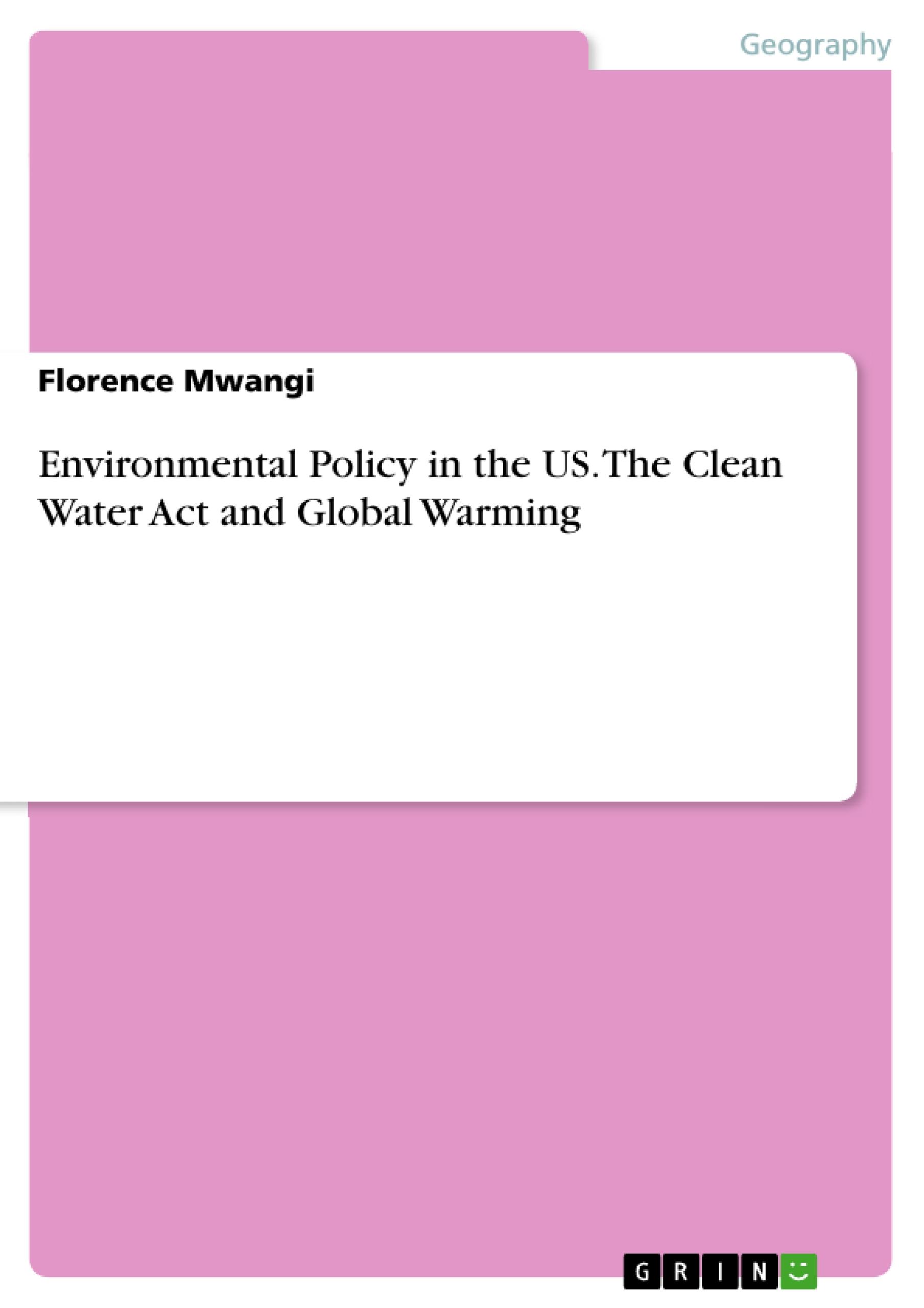Environmental Policy in the US. The Clean Water Act and Global Warming - Mwangi, Florence