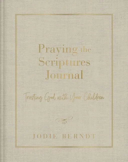 Cover: 9780310143451 | Praying the Scriptures Journal | Trusting God with Your Children