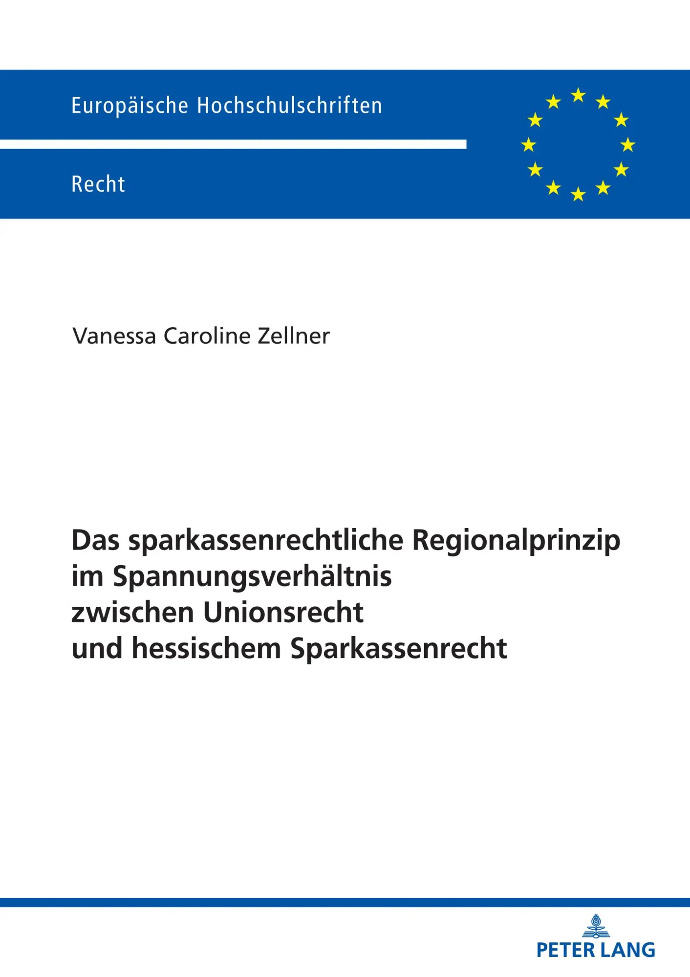 Das sparkassenrechtliche Regionalprinzip im Spannungsverhältnis zwischen Unionsrecht und hessischem Sparkassenrecht: Dissertationsschrift (Europäische Hochschulschriften Recht, Band 6203)