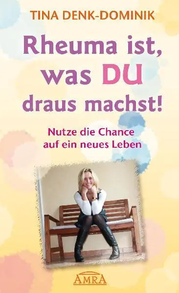 Cover: 9783939373551 | Rheuma ist, was Du draus machst! | Tina Denk-Dominik | Buch | 160 S.