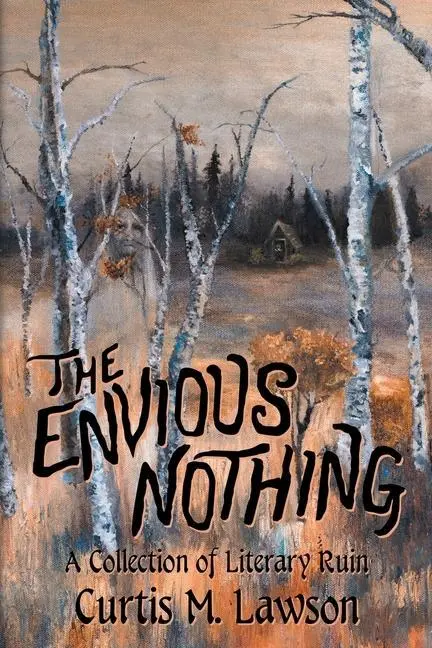 Cover: 9781614983651 | The Envious Nothing: A Collection of Literary Ruin | Curtis M. Lawson