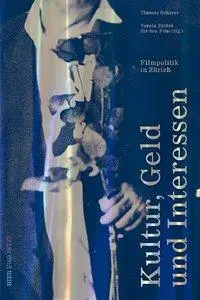 Cover: 9783039193851 | Kultur, Geld und Interessen | Filmpolitik in Zürich | Thomas Schärer