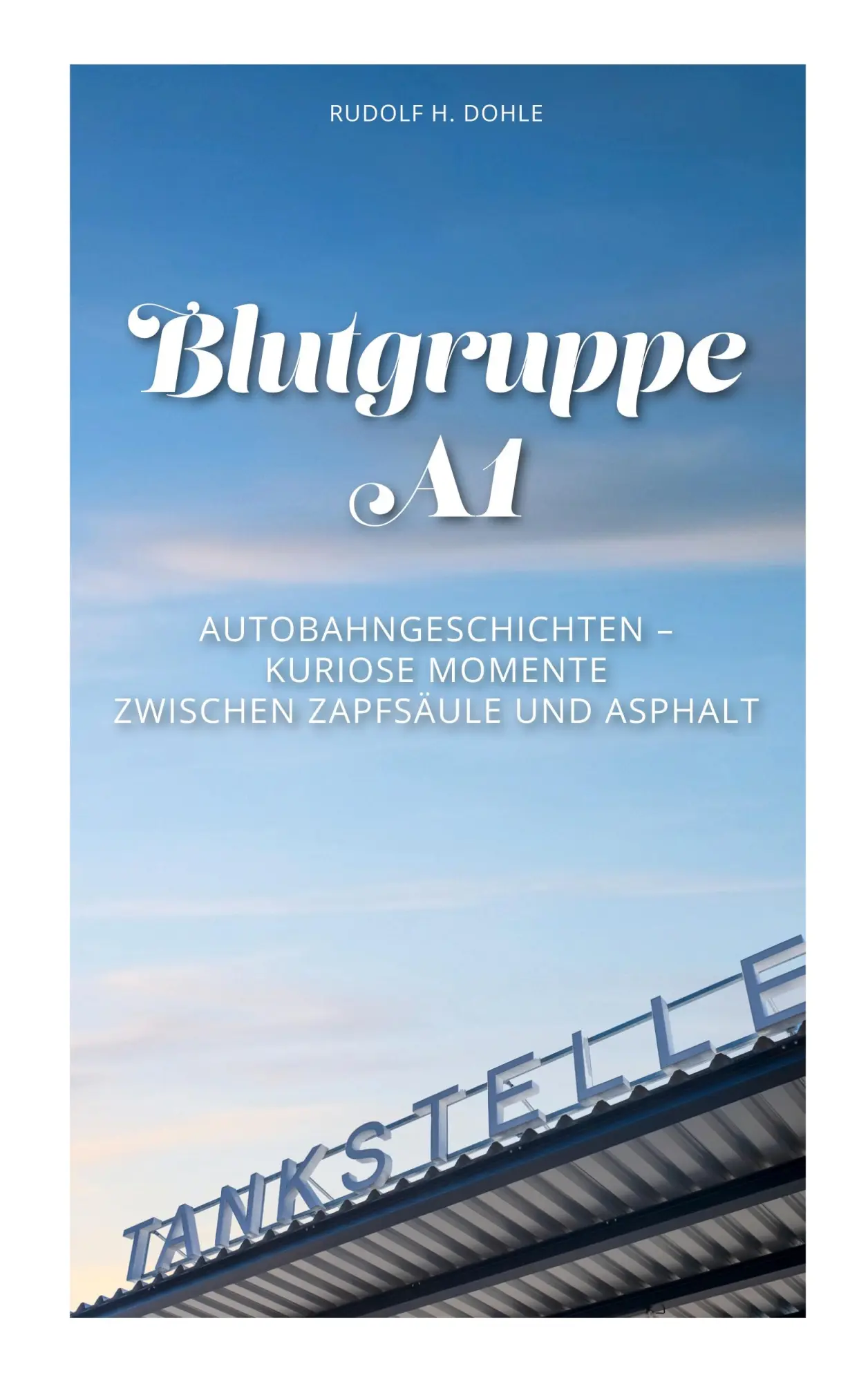 Cover: 9783695193851 | Blutgruppe A1 | Kuriose Momente zwischen Zapfsäule und Asphalt | Dohle