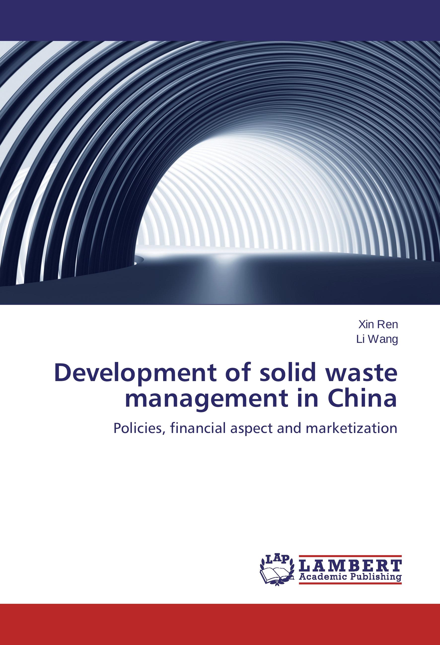 Development of solid waste management in China | Policies, financial aspect and marketization | Xin Ren (u. a.) | Taschenbuch | Paperback | 60 S. | Englisch | 2015 | LAP Lambert Academic Publishing - Ren, Xin