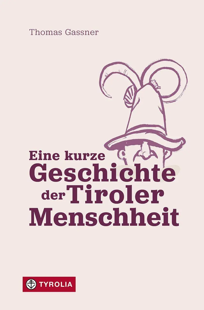 Cover: 9783702243951 | Eine kurze Geschichte der Tiroler Menschheit | Thomas Gassner | Buch