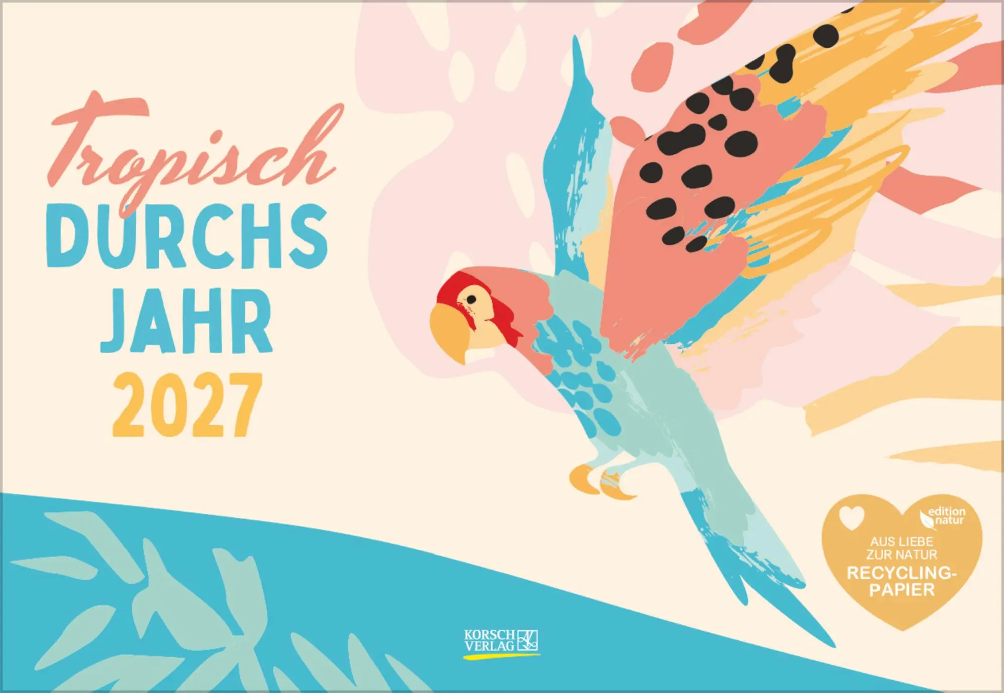 Cover: 9783819303951 | Tropisch druchs Jahr - Recyclingpapier 2027 | Verlag Korsch | Kalender