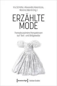 Cover: 9783837673951 | Erzählte Mode | Iris Schäfer (u. a.) | Taschenbuch | 300 S. | Deutsch
