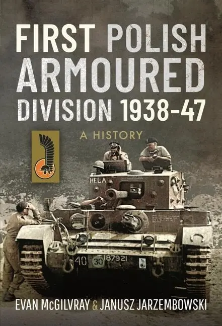 Cover: 9781526724151 | First Polish Armoured Division 1938-47 | A History | Evan Mcgilvray