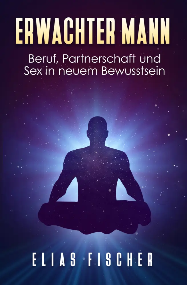 Cover: 9783946454151 | Erwachter Mann | Beruf, Partnerschaft und Sex in neuem Bewusstsein