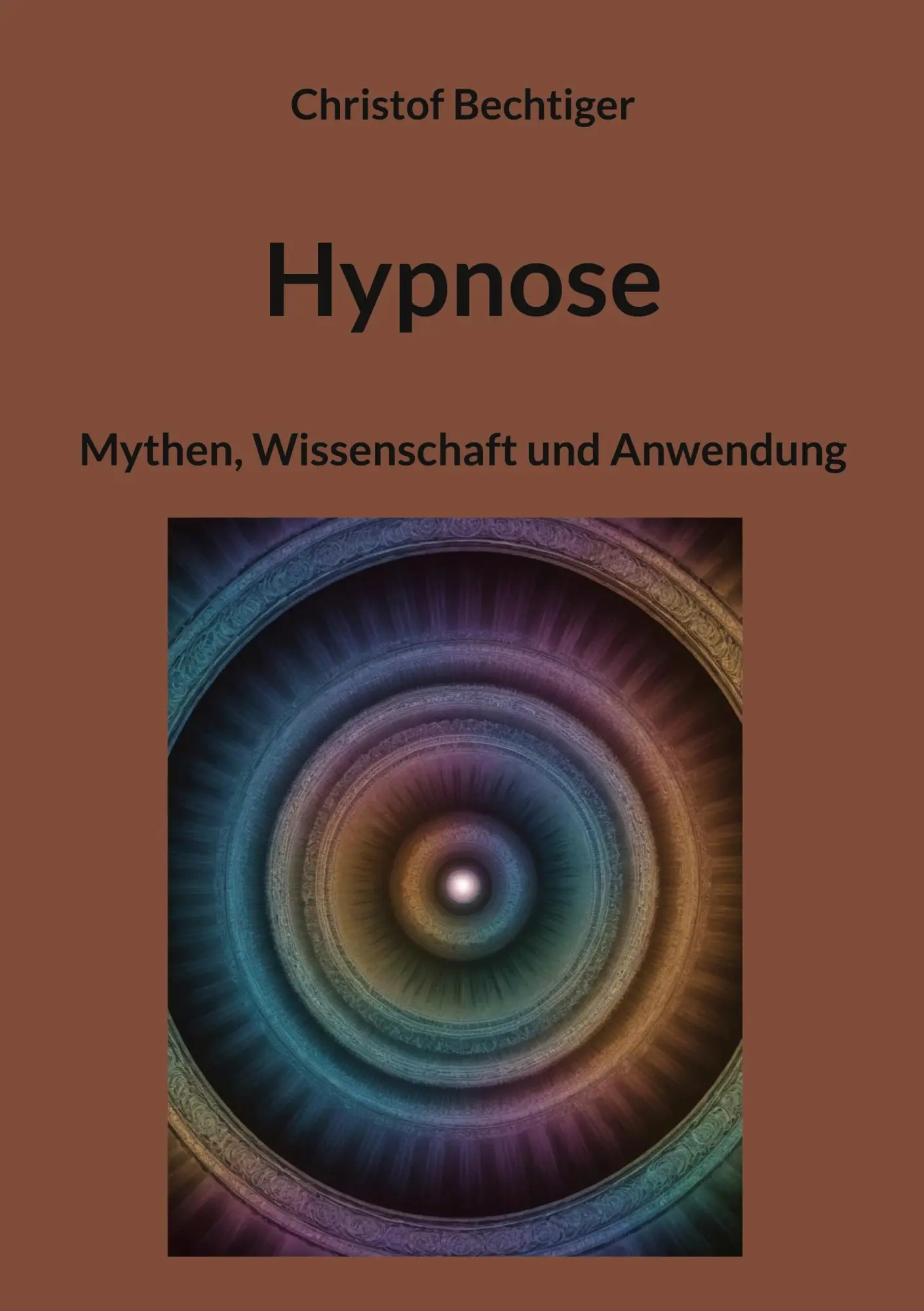 Cover: 9783769304251 | Hypnose | Mythen, Wissenschaft und Anwendung | Christof Bechtiger