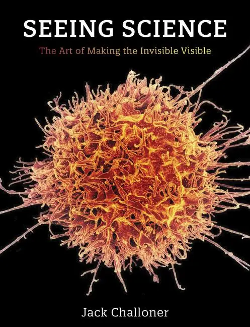 Cover: 9780262544351 | Seeing Science: The Art of Making the Invisible Visible | Challoner