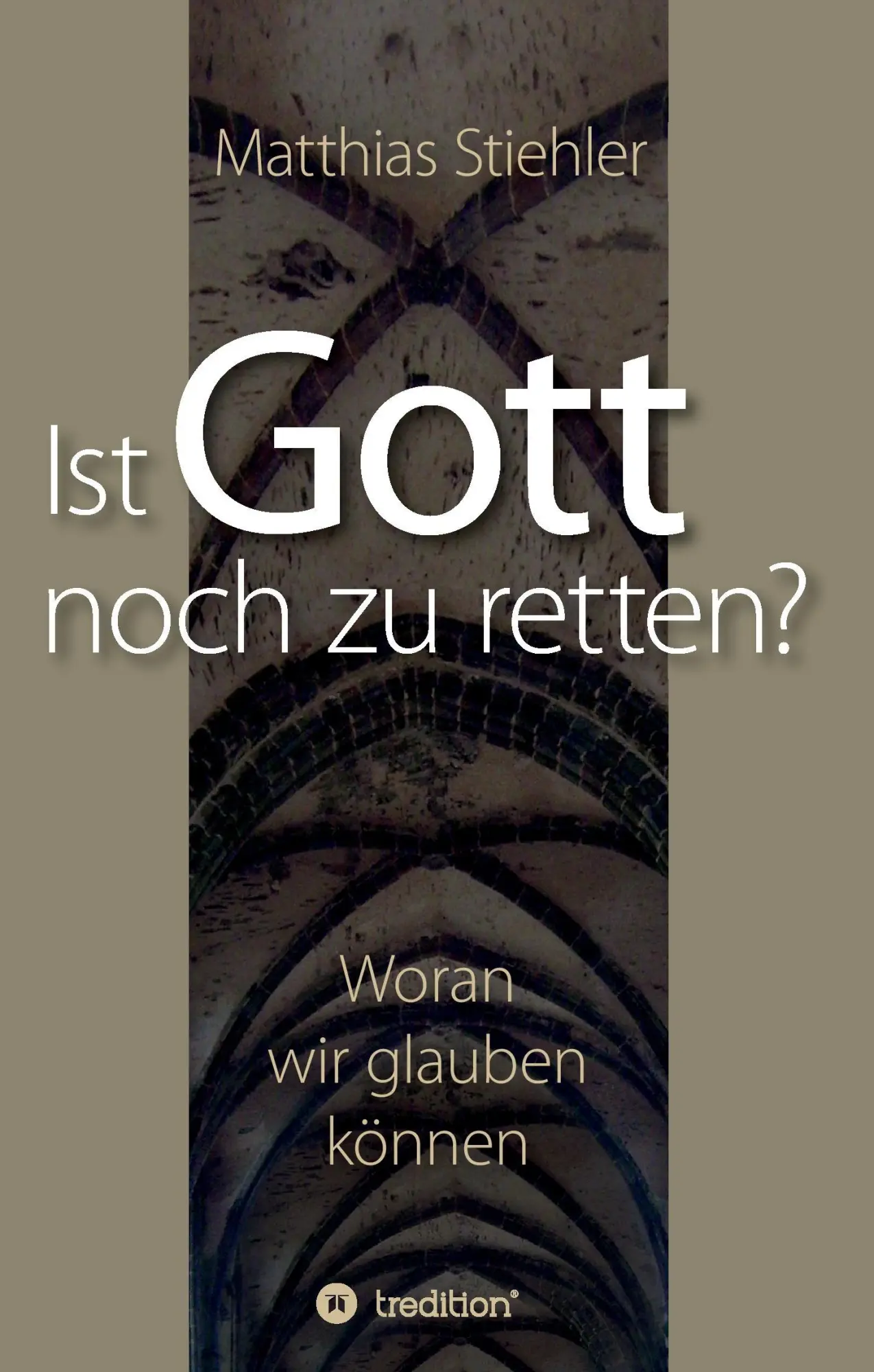 Cover: 9783734574351 | Ist Gott noch zu retten? | Woran wir glauben können | Stiehler | Buch