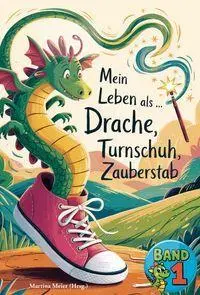 Cover: 9783990514351 | Mein Leben als Drache, Turnschuh, Zauberstab - Band 1 | Martina Meier