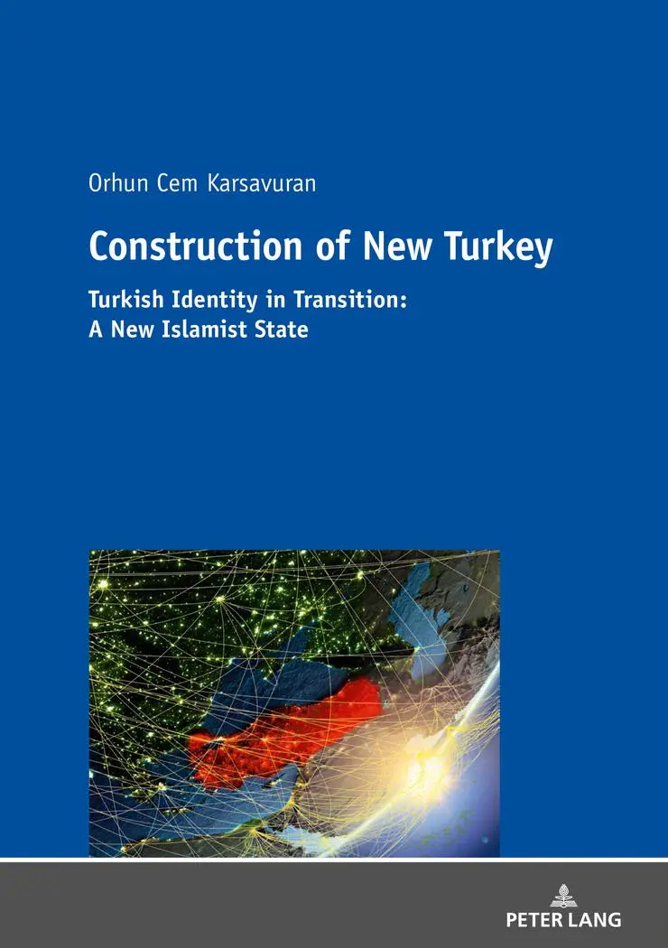 Construction of New Turkey: Turkish Identity in Transition: From Kemalist Hyper-Modernism to Religious Conservatism