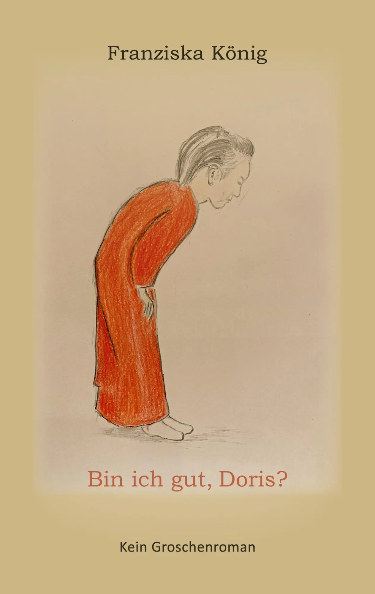 Cover: 9783819244551 | Bin ich gut, Doris? | Kein Groschenroman | Franziska König | Buch