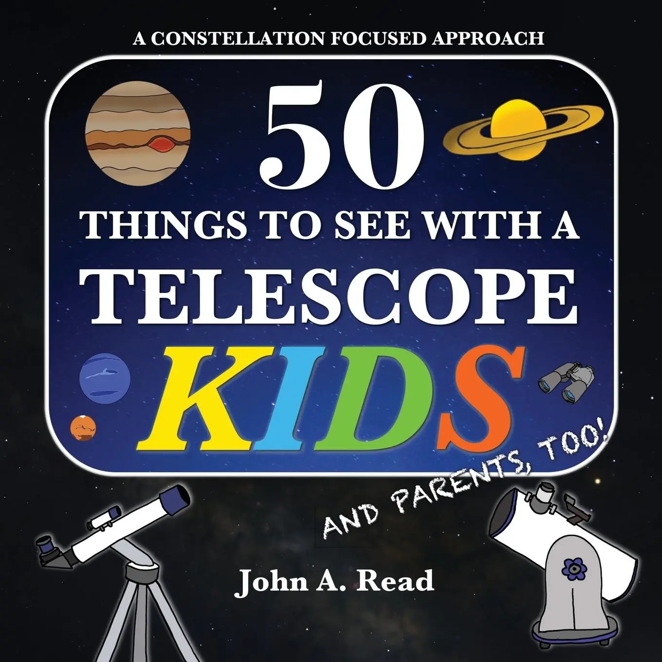 Cover: 9780999034651 | 50 Things To See With A Telescope - Kids | John A Read | Taschenbuch