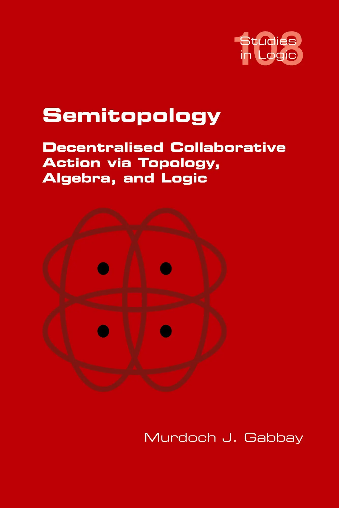 Cover: 9781848904651 | Semitopology. Decentralised Collaborative Action via Topology,...