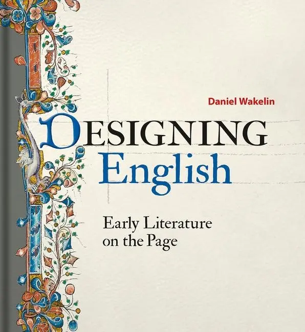 Cover: 9781851244751 | Designing English | Early Literature on the Page | Daniel Wakelin