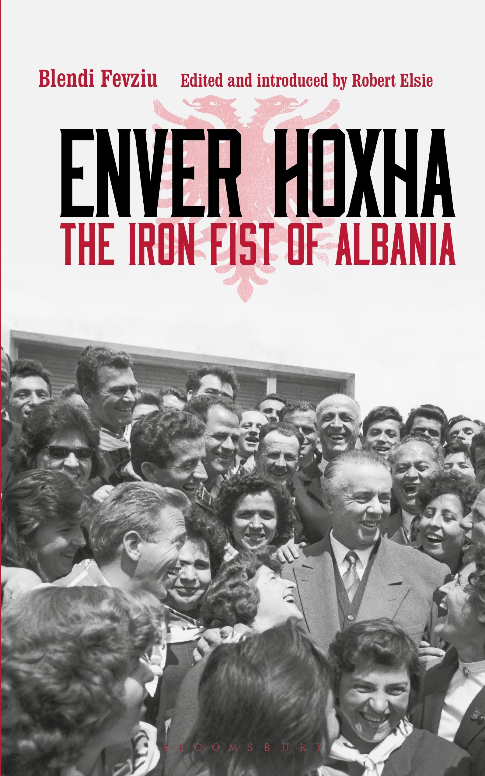 Enver Hoxha: The Iron Fist of Albania Blendi Fevziu Author