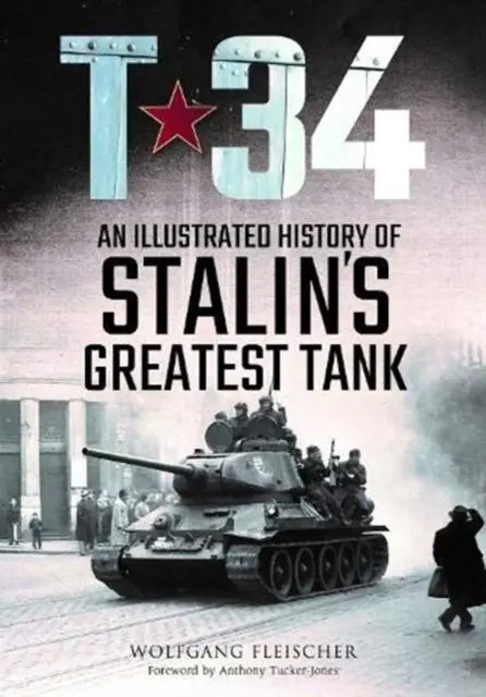 Cover: 9781784384951 | T-34 | An Illustrated History of Stalin's Greatest Tank | Fleischer