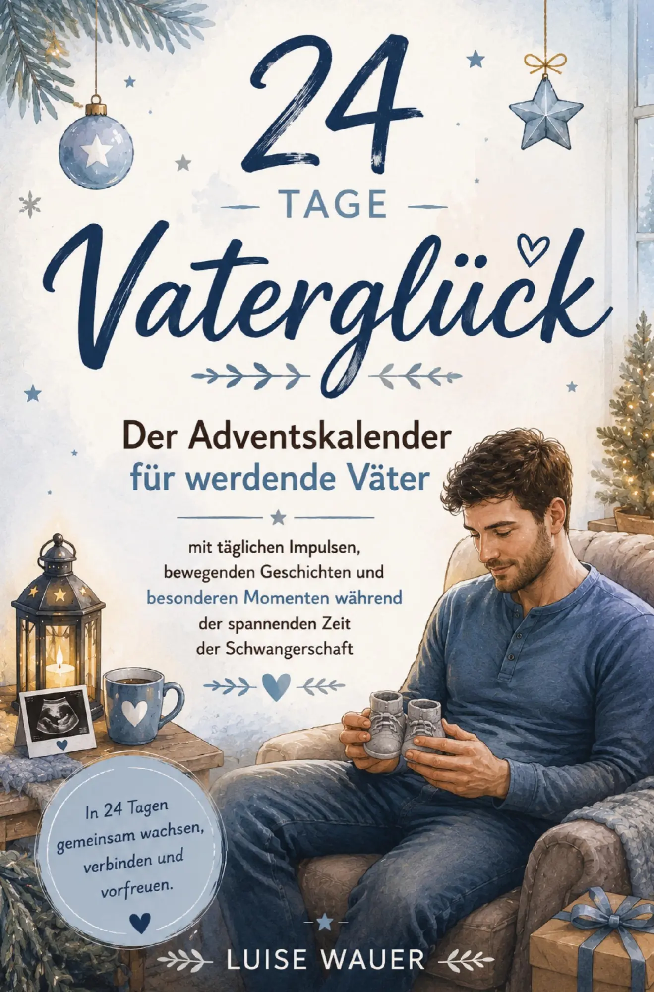 Cover: 9783910734951 | 24 Tage Vaterglück - Der Adventskalender für werdende Väter | Wauer