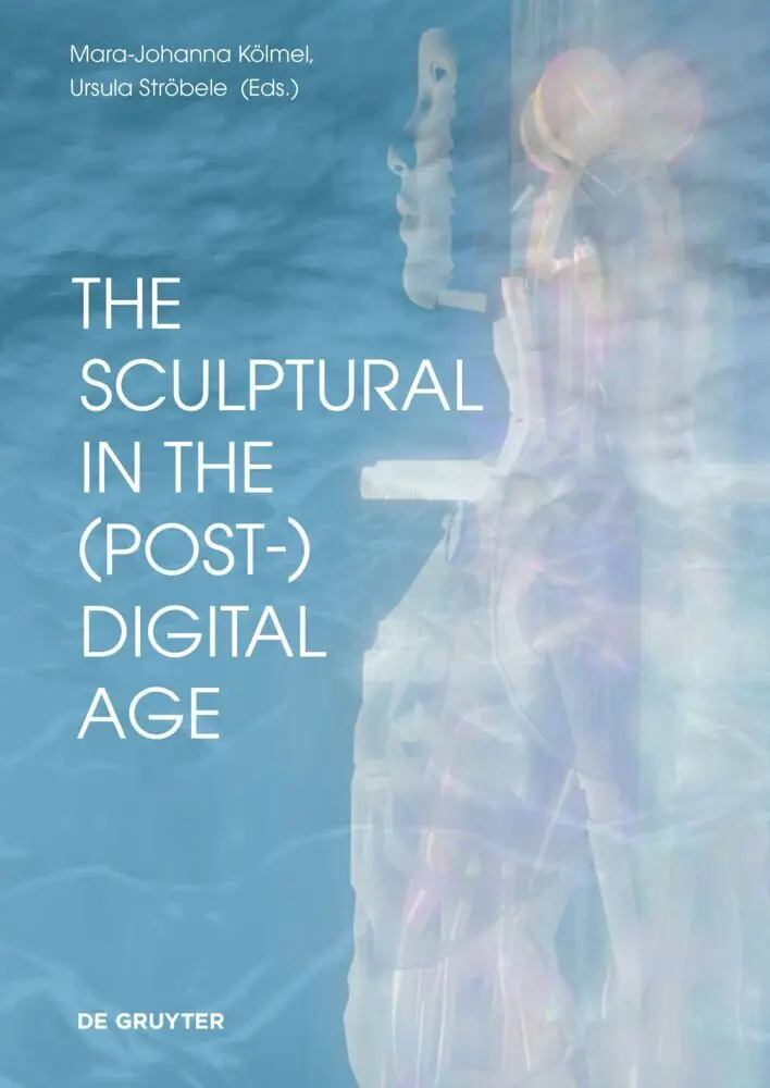 Cover: 9783110775051 | The Sculptural in the (Post-)Digital Age | Mara-Johanna Kölmel (u. a.)