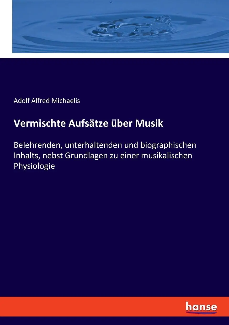 Vermischte Aufsätze über Musik: Belehrenden, unterhaltenden und biographischen Inhalts, nebst Grundlagen zu einer musikalischen Physiologie