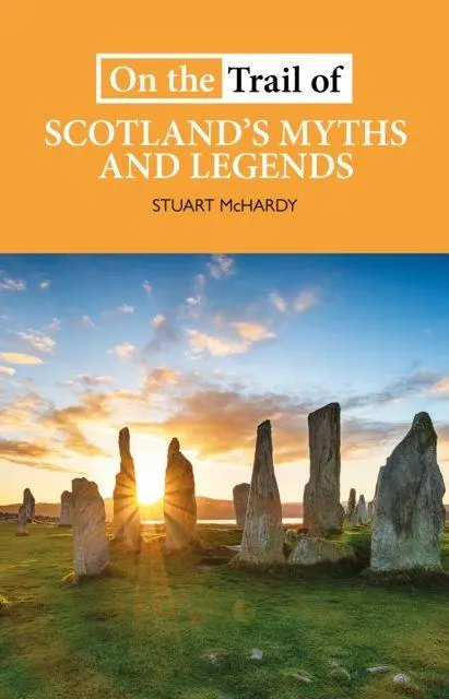 Cover: 9781913025151 | On the Trail of Scotland's Myths and Legends | Stuart Mchardy | Buch